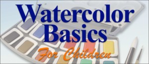 Watercolor Basics for Kids